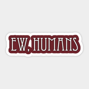 Ew, Humans Sticker